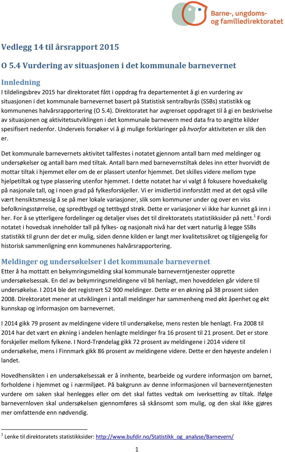 basert på Statistisk sentralbyrås (SSBs) statistikk og kommunenes halvårsrapportering (O 5.4).