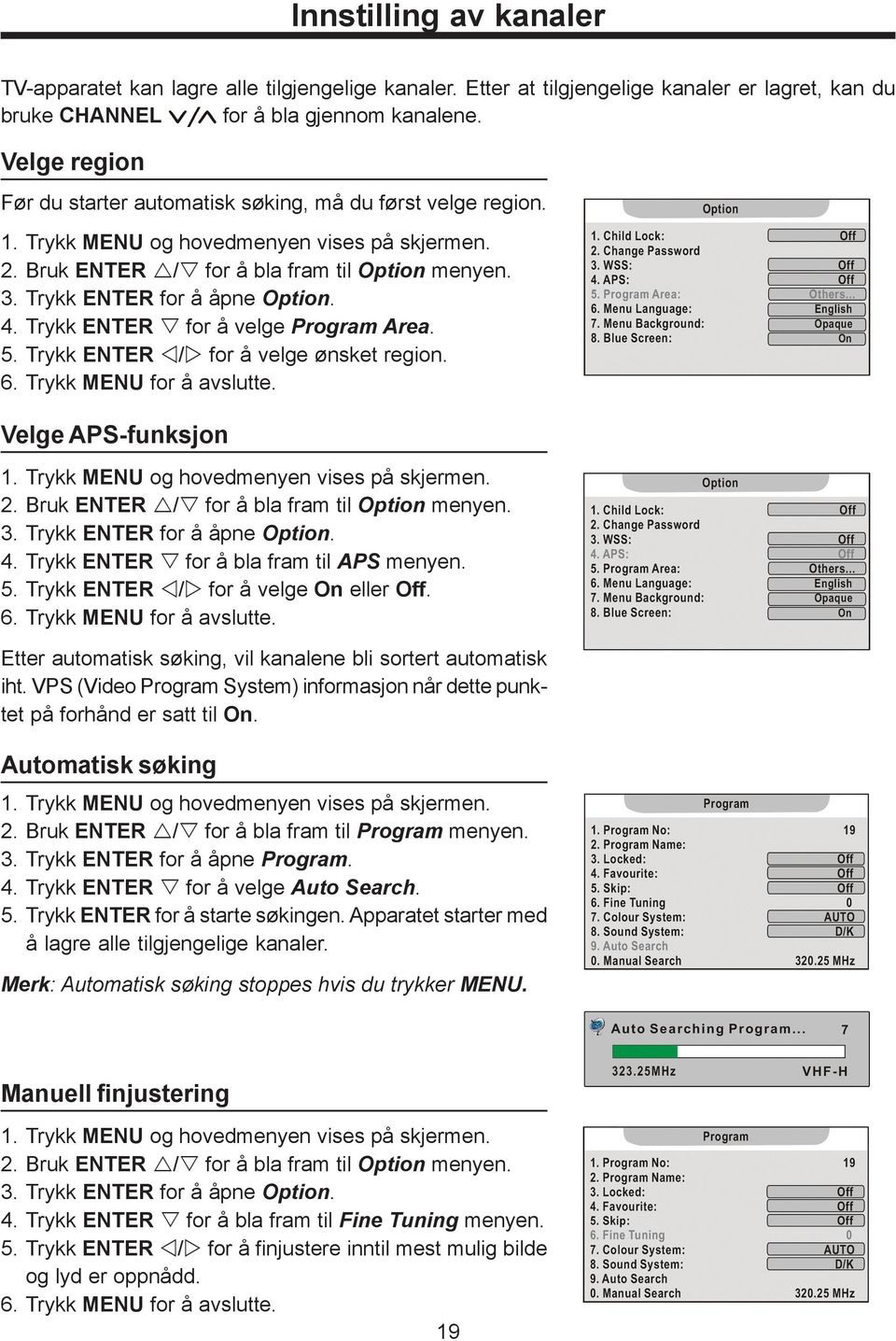 Trykk ENTER / for å velge ønsket region. Velge APS-funksjon 2. Bruk ENTER / for å bla fram til Option menyen. 3. Trykk ENTER for å åpne Option. 4. Trykk ENTER for å bla fram til APS menyen. 5.