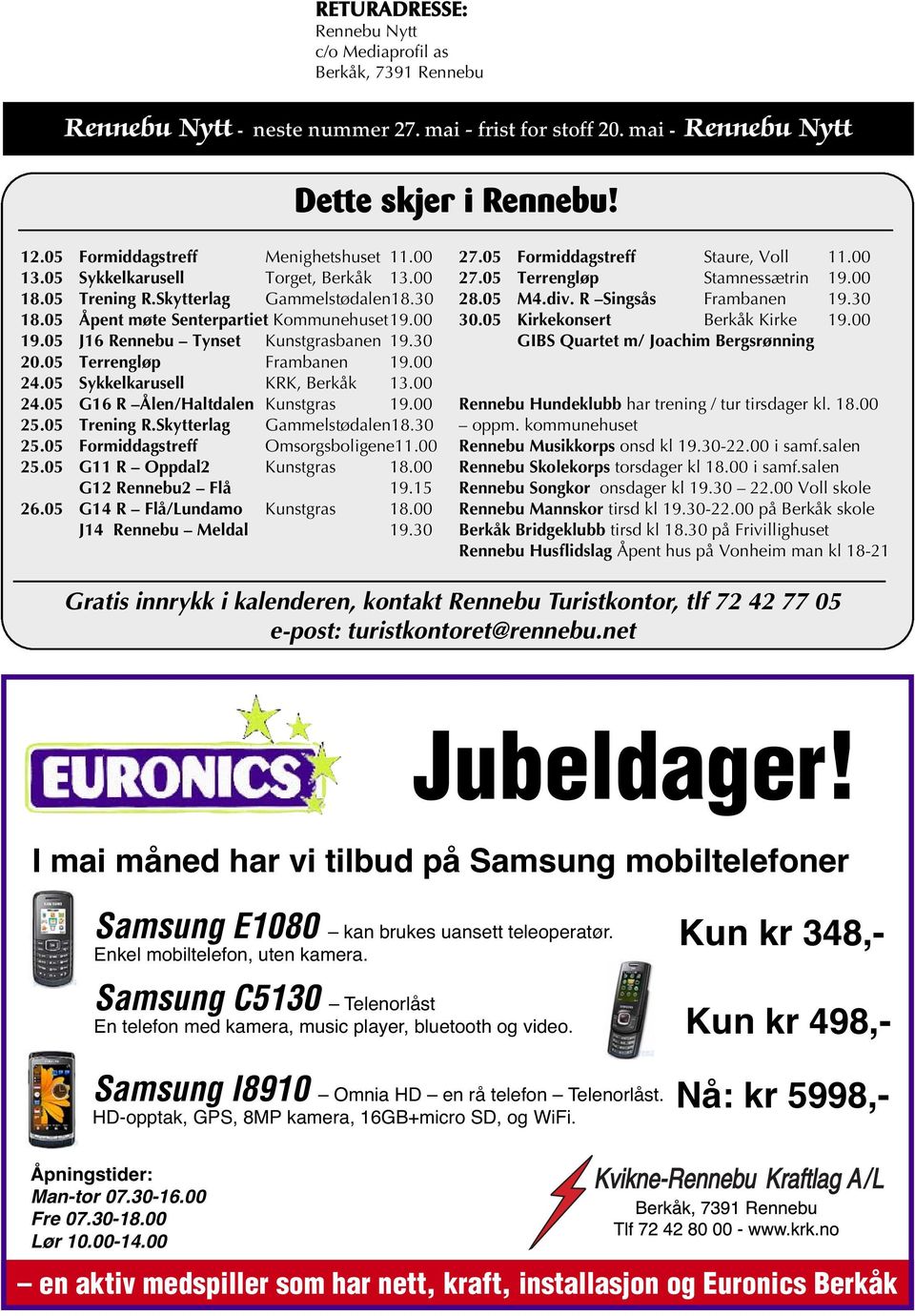 05 J16 Rennebu Tynset Kunstgrasbanen 19.30 20.05 Terrengløp Frambanen 19.00 24.05 Sykkelkarusell KRK, Berkåk 13.00 24.05 G16 R Ålen/Haltdalen Kunstgras 19.00 25.05 Trening R.