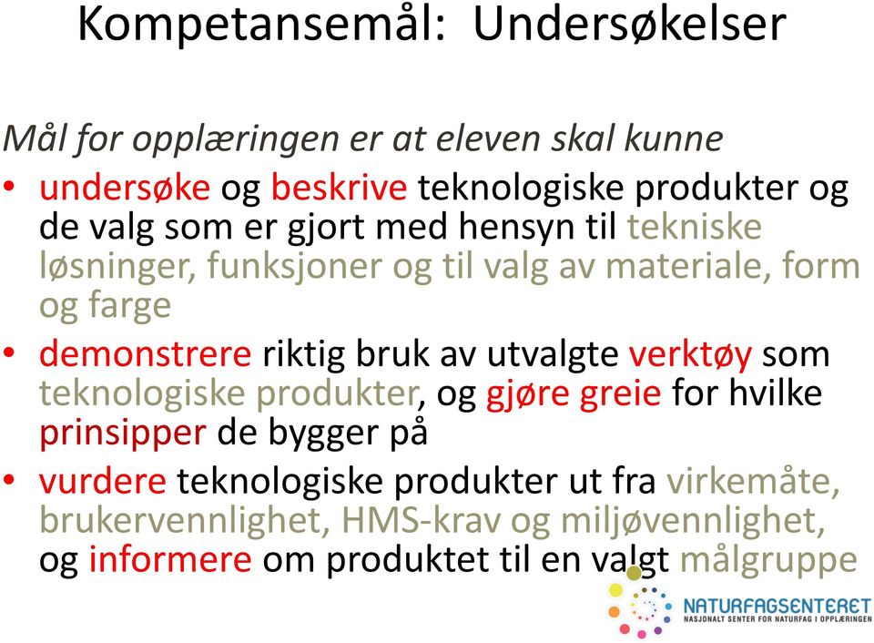 bruk av utvalgte verktøy som teknologiske produkter, og gjøre greie for hvilke prinsipper de bygger på vurdere teknologiske