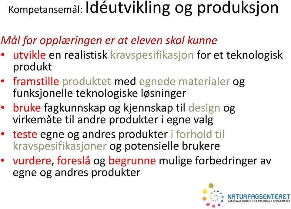 løsninger bruke fagkunnskap og kjennskap til design og virkemåte til andre produkter i egne valg teste egne og andres