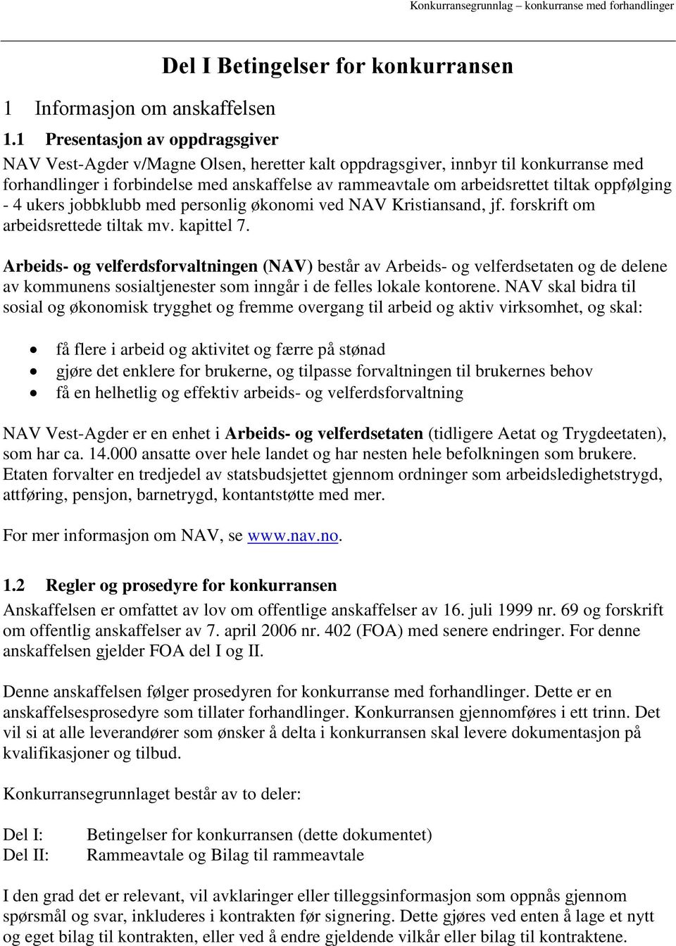 tiltak oppfølging - 4 ukers jobbklubb med personlig økonomi ved NAV Kristiansand, jf. forskrift om arbeidsrettede tiltak mv. kapittel 7.