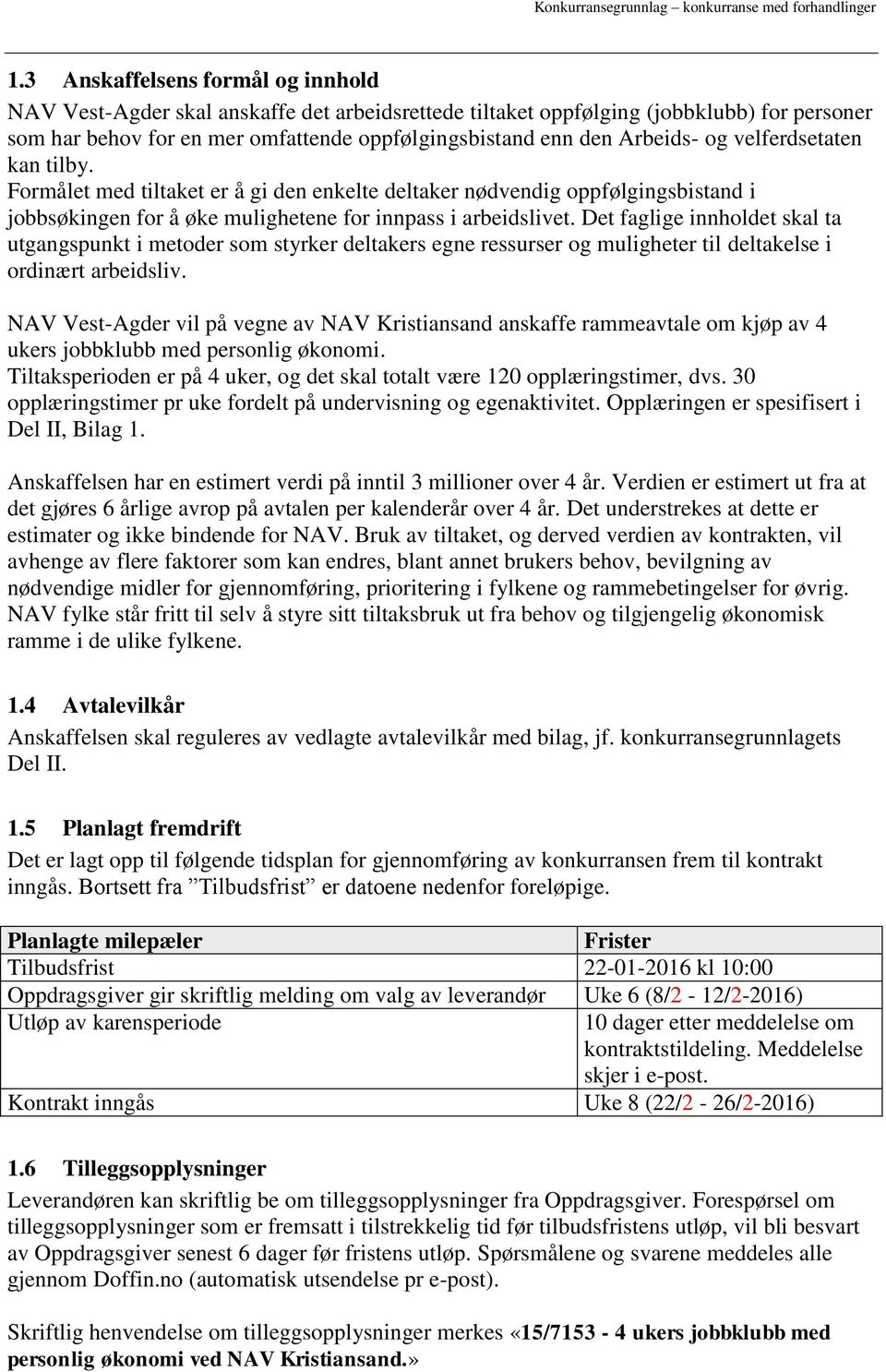 Det faglige innholdet skal ta utgangspunkt i metoder som styrker deltakers egne ressurser og muligheter til deltakelse i ordinært arbeidsliv.