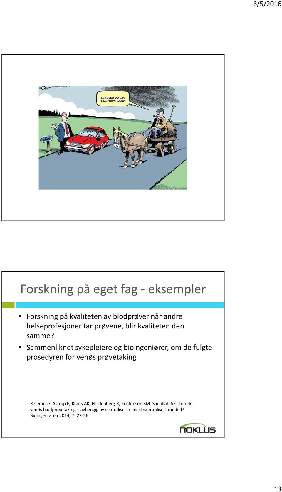 Sammenliknet sykepleiere og bioingeniører, om de fulgte prosedyren for venøs prøvetaking Referanse: