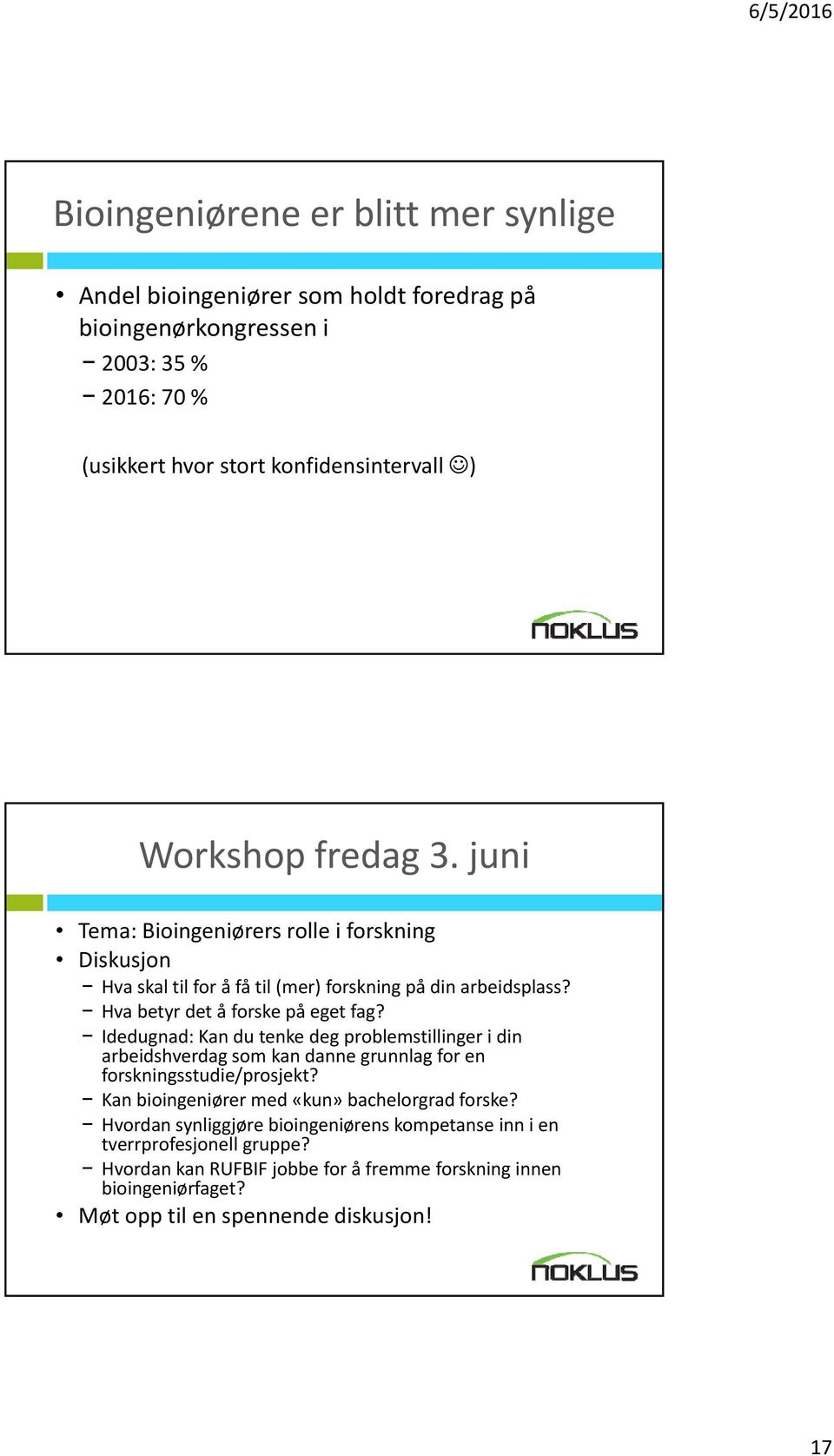 Idedugnad: Kan du tenke deg problemstillinger i din arbeidshverdag som kan danne grunnlag for en forskningsstudie/prosjekt? Kan bioingeniører med «kun» bachelorgrad forske?