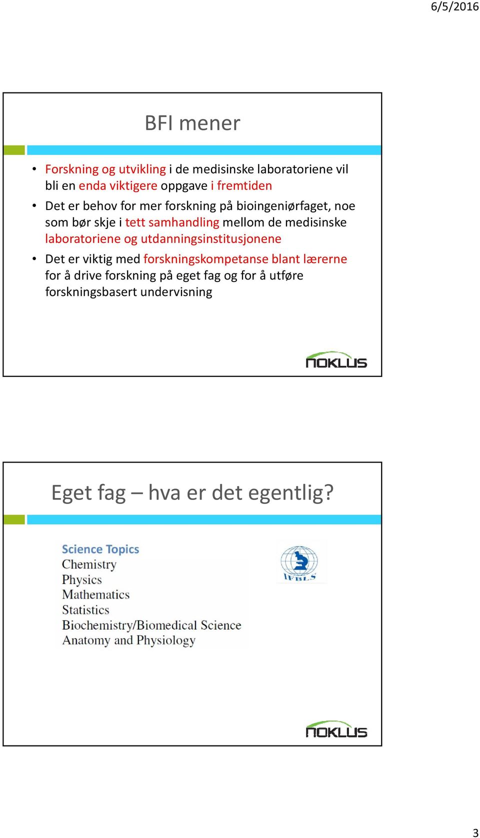 de medisinske laboratoriene og utdanningsinstitusjonene Det er viktig med forskningskompetanse blant