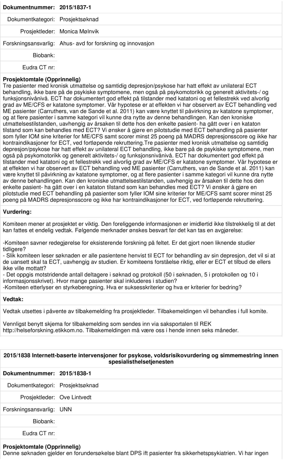 ECT har dokumentert god effekt på tilstander med katatoni og et fellestrekk ved alvorlig grad av ME/CFS er katatone symptomer.