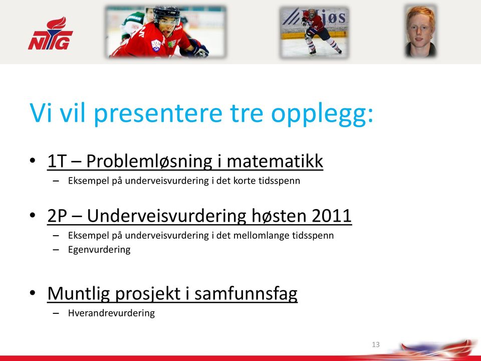 Underveisvurdering høsten 2011 Eksempel på underveisvurdering i det