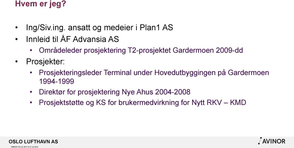 T2-prosjektet Gardermoen 2009-dd Prosjekter: Prosjekteringsleder Terminal under