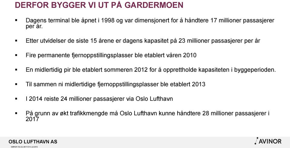 2010 En midlertidig pir ble etablert sommeren 2012 for å opprettholde kapasiteten i byggeperioden.