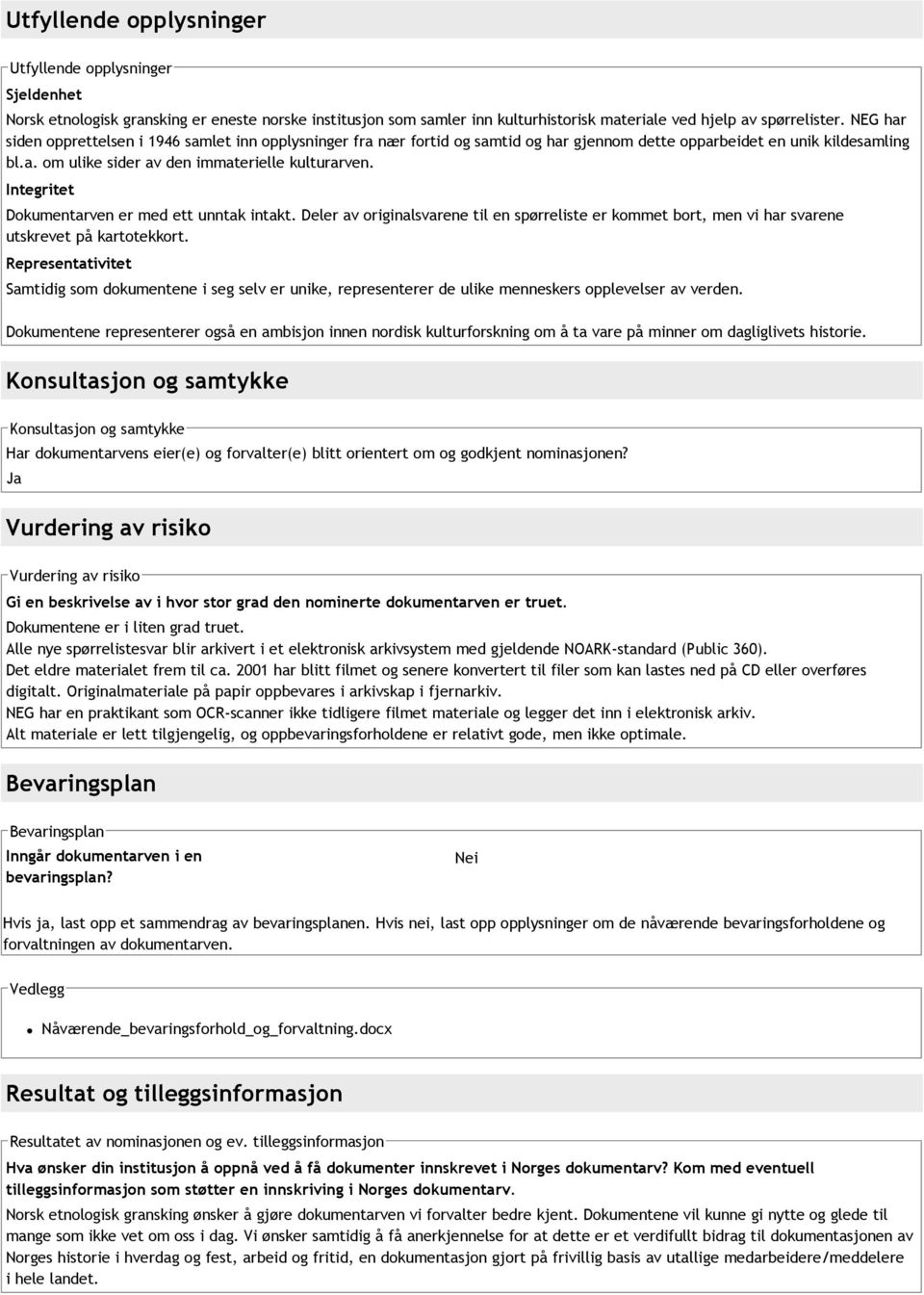 Integritet Dokumentarven er med ett unntak intakt. Deler av originalsvarene til en spørreliste er kommet bort, men vi har svarene utskrevet på kartotekkort.