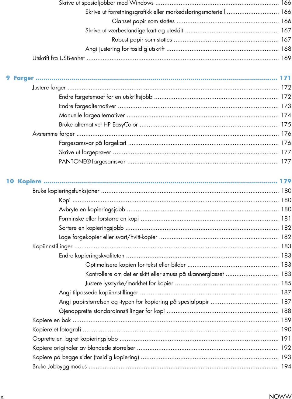 .. 172 Endre fargealternativer... 173 Manuelle fargealternativer... 174 Bruke alternativet HP EasyColor... 175 Avstemme farger... 176 Fargesamsvar på fargekart... 176 Skrive ut fargeprøver.