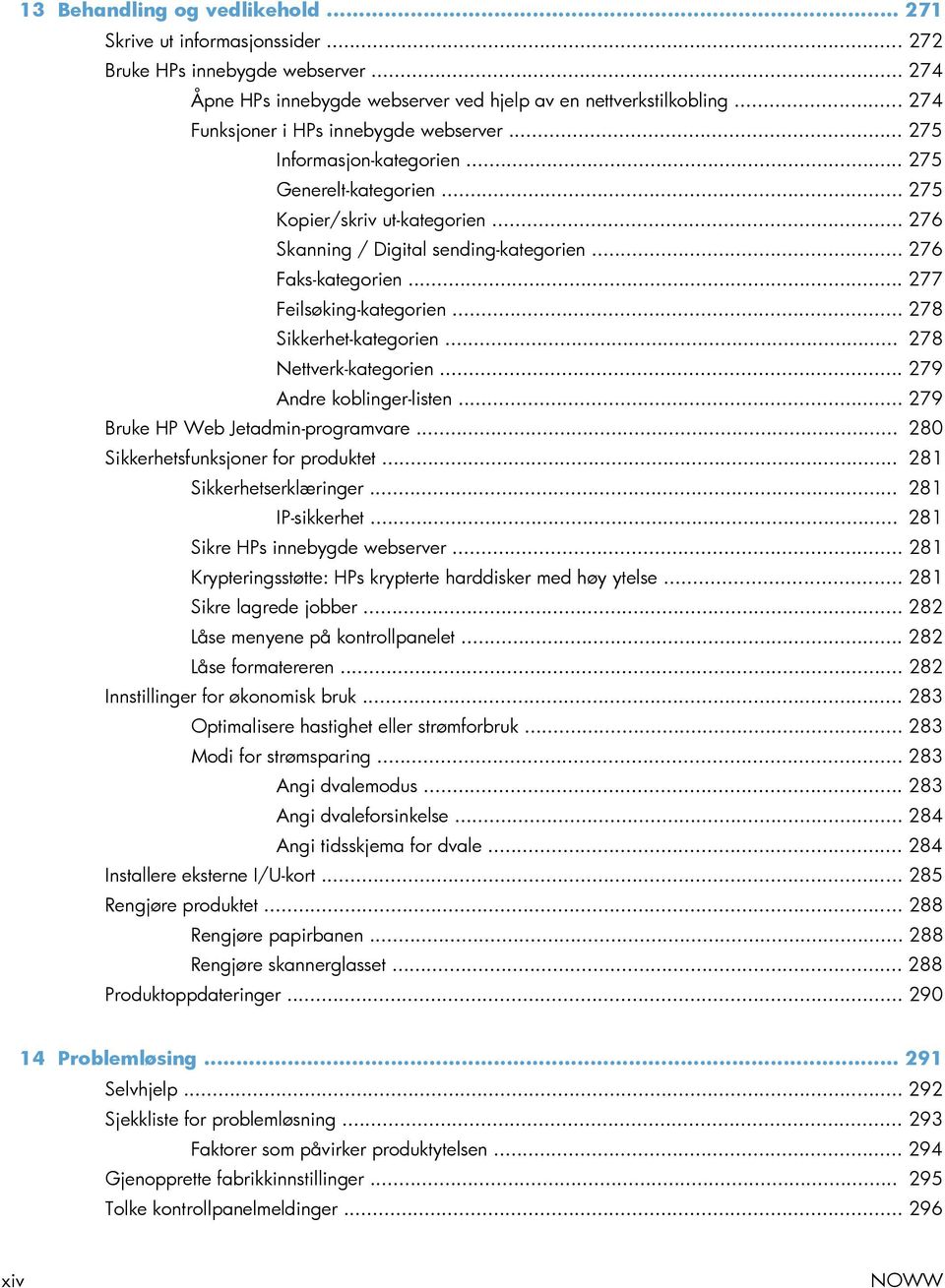 .. 276 Faks-kategorien... 277 Feilsøking-kategorien... 278 Sikkerhet-kategorien... 278 Nettverk-kategorien... 279 Andre koblinger-listen... 279 Bruke HP Web Jetadmin-programvare.