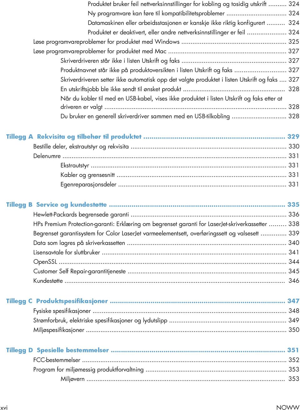 .. 324 Løse programvareproblemer for produktet med Windows... 325 Løse programvareproblemer for produktet med Mac... 327 Skriverdriveren står ikke i listen Utskrift og faks.