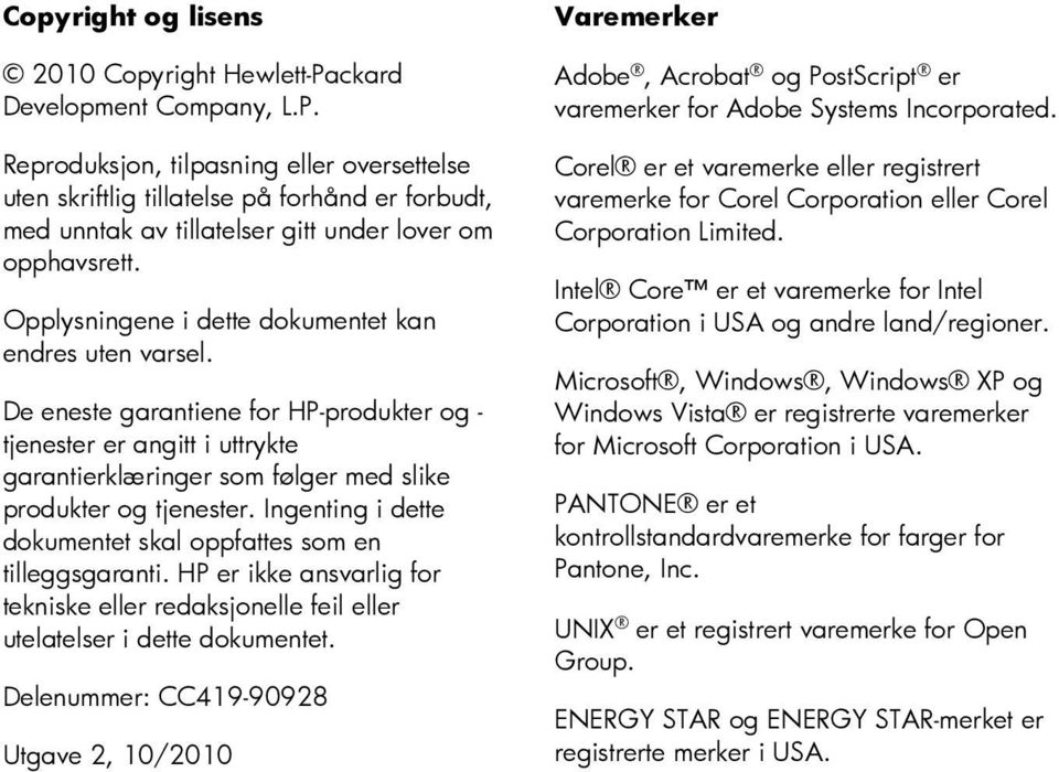 Ingenting i dette dokumentet skal oppfattes som en tilleggsgaranti. HP er ikke ansvarlig for tekniske eller redaksjonelle feil eller utelatelser i dette dokumentet.