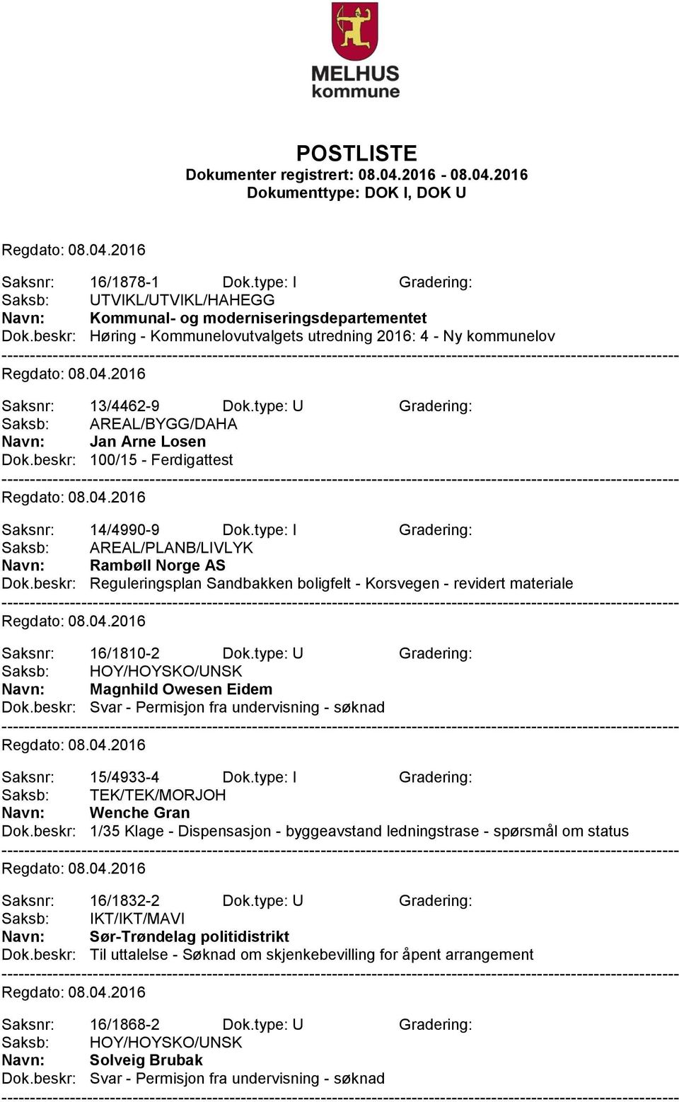 beskr: 100/15 - Ferdigattest Saksnr: 14/4990-9 Dok.type: I Gradering: Saksb: AREAL/PLANB/LIVLYK Navn: Rambøll Norge AS Dok.