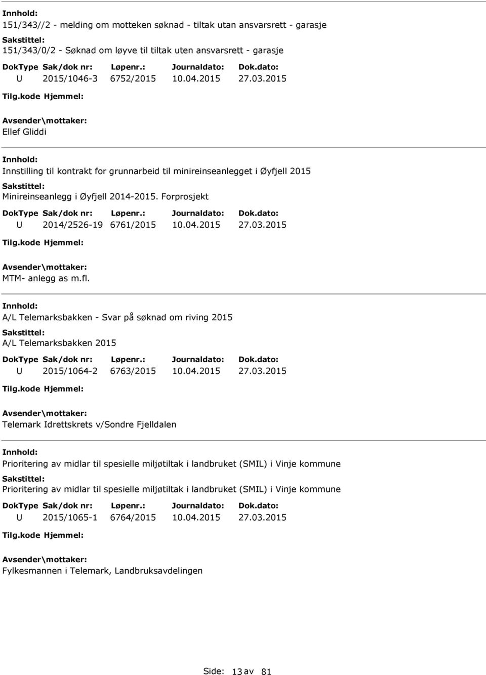 2015 MTM- anlegg as m.fl. A/L Telemarksbakken - Svar på søknad om riving 2015 A/L Telemarksbakken 2015 2015/1064-2 6763/2015 27.03.