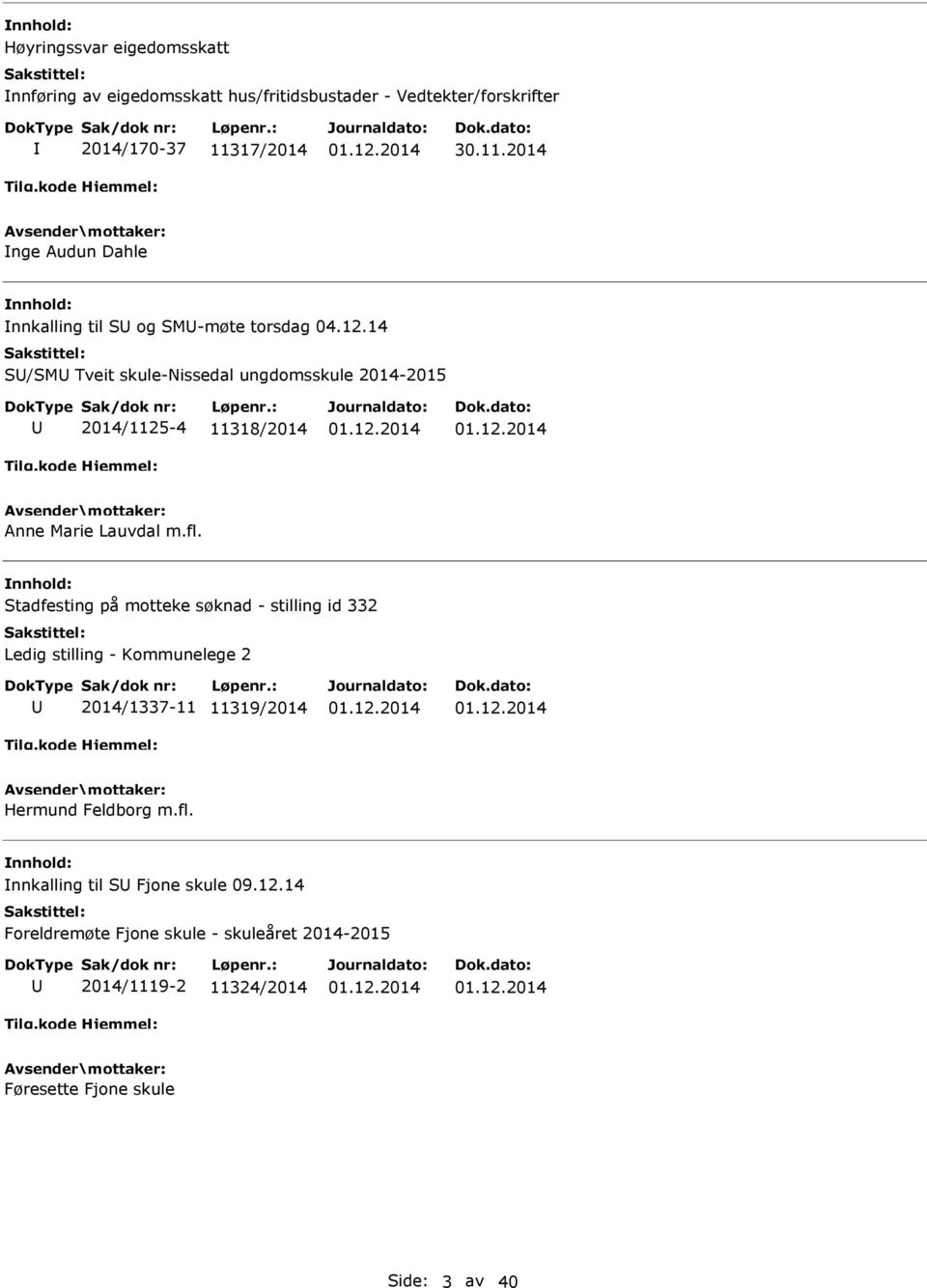 14 S/SM Tveit skule-nissedal ungdomsskule 2014-2015 2014/1125-4 11318/2014 Anne Marie Lauvdal m.fl.