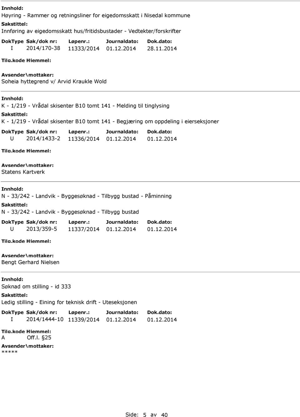 2014 Soheia hyttegrend v/ Arvid Kraukle Wold K - 1/219 - Vrådal skisenter B10 tomt 141 - Melding til tinglysing K - 1/219 - Vrådal skisenter B10 tomt 141 - Begjæring om oppdeling i