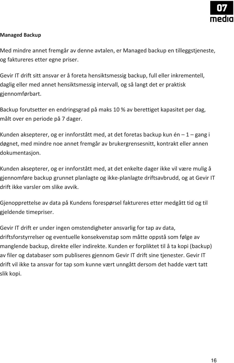 Backup forutsetter en endringsgrad på maks 10 % av berettiget kapasitet per dag, målt over en periode på 7 dager.