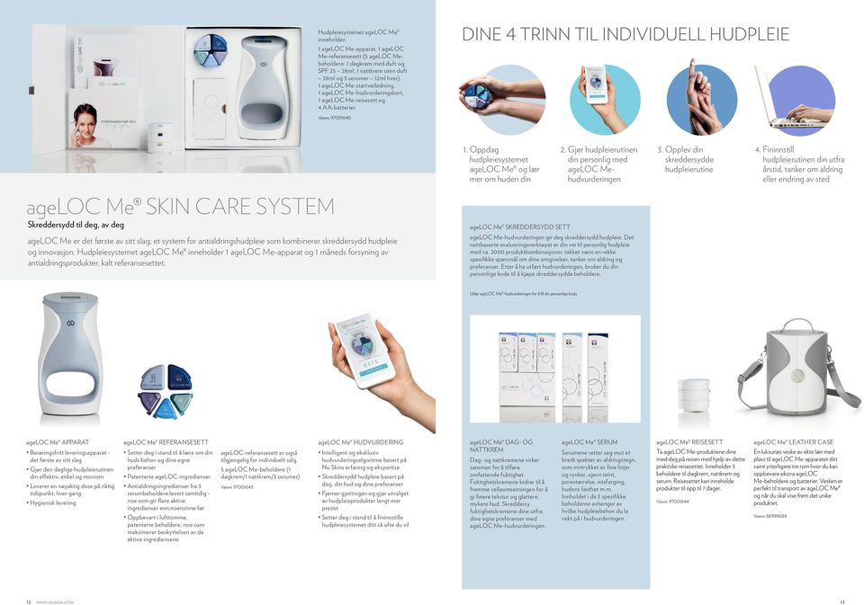 Oppdag hudpleiesystemet ageloc Me og lær mer om huden din 2. Gjør hudpleierutinen din personlig med ageloc Mehudvurderingen 3. Opplev din skreddersydde hudpleierutine 4.