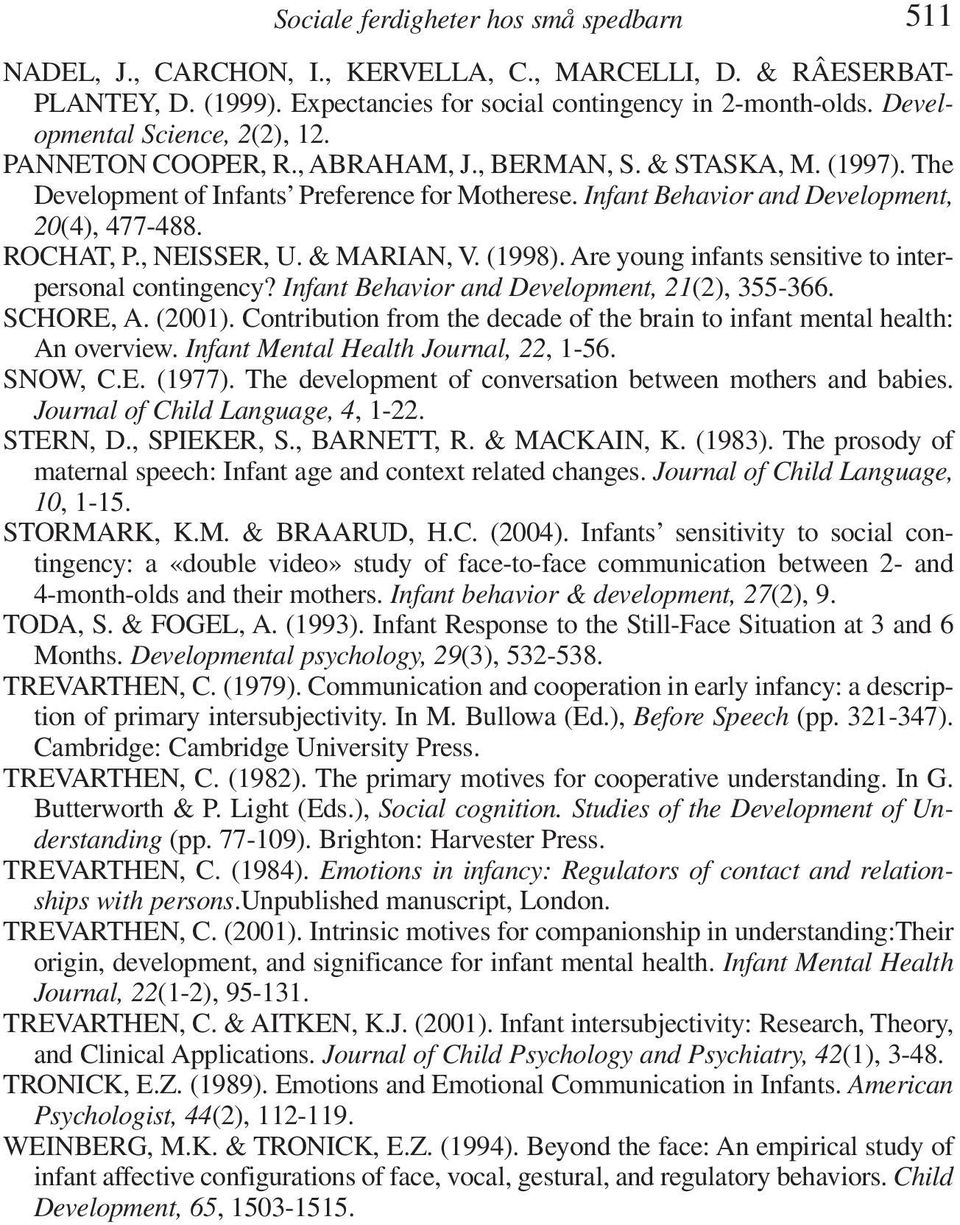 ROCHAT, P., NEISSER, U. & MARIAN, V. (1998). Are young infants sensitive to interpersonal contingency? Infant Behavior and Development, 21(2), 355-366. SCHORE, A. (2001).