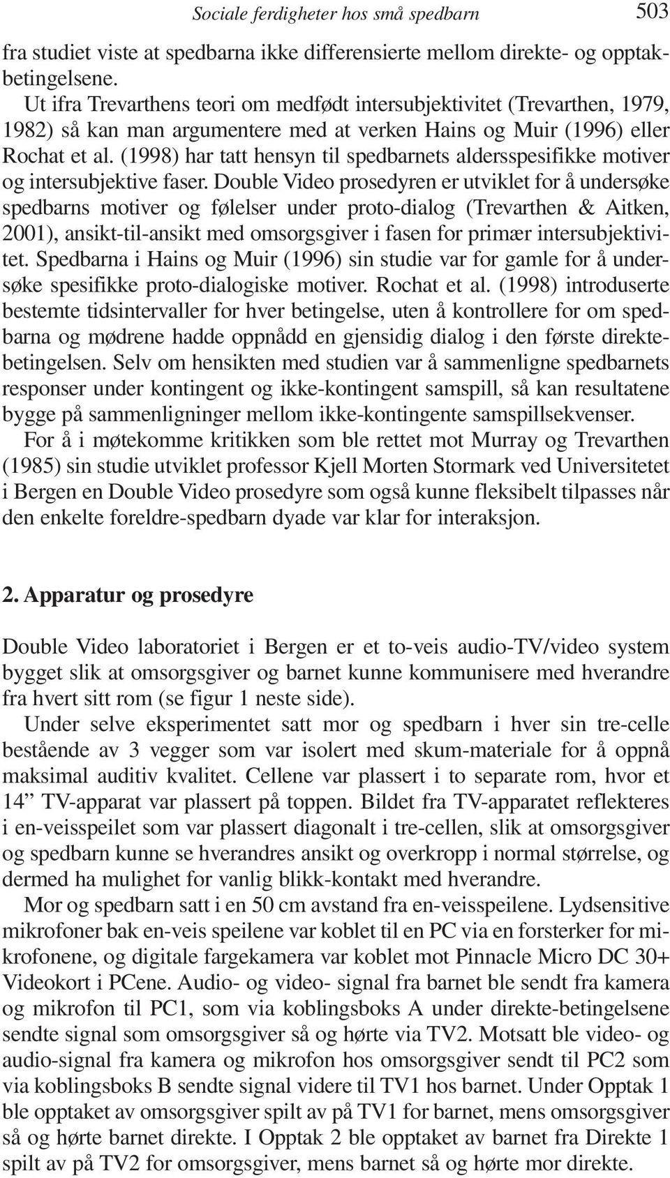 (1998) har tatt hensyn til spedbarnets aldersspesifikke motiver og intersubjektive faser.