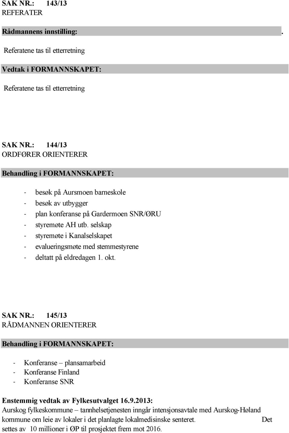 selskap - styremøte i Kanalselskapet - evalueringsmøte med stemmestyrene - deltatt på eldredagen 1. okt. SAK NR.