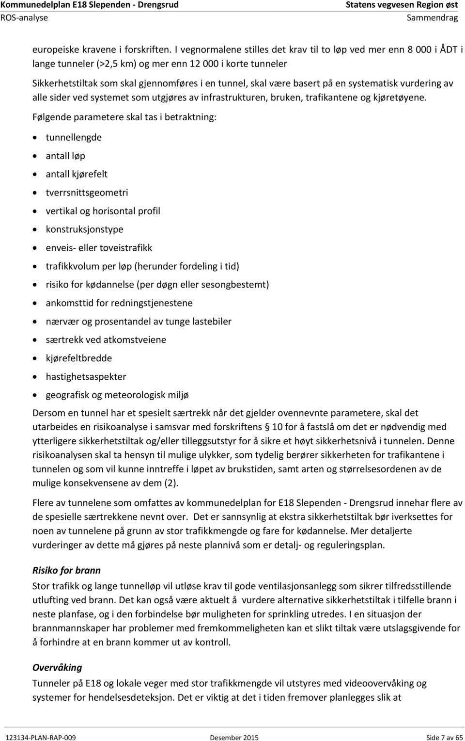 på en systematisk vurdering av alle sider ved systemet som utgjøres av infrastrukturen, bruken, trafikantene og kjøretøyene.