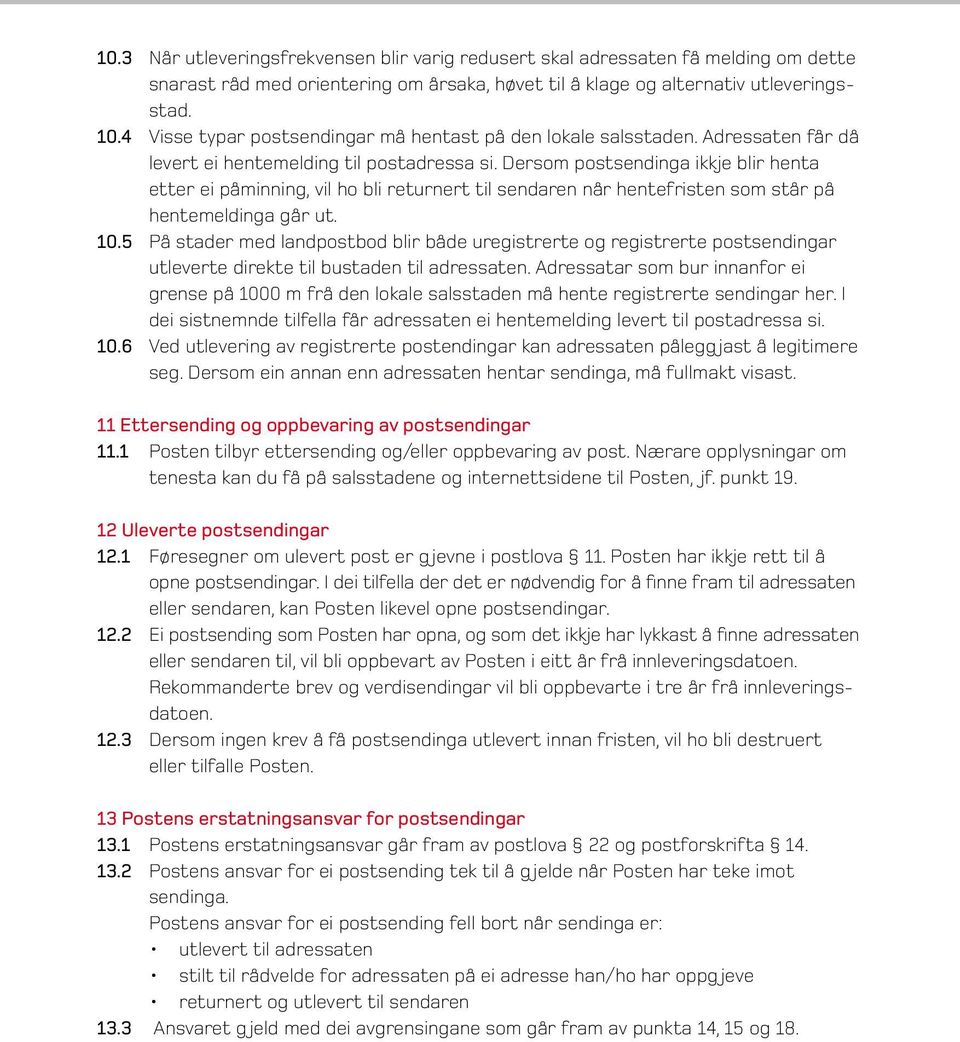 Dersom postsendinga ikkje blir henta etter ei påminning, vil ho bli returnert til sendaren når hentefristen som står på hentemeldinga går ut. 10.