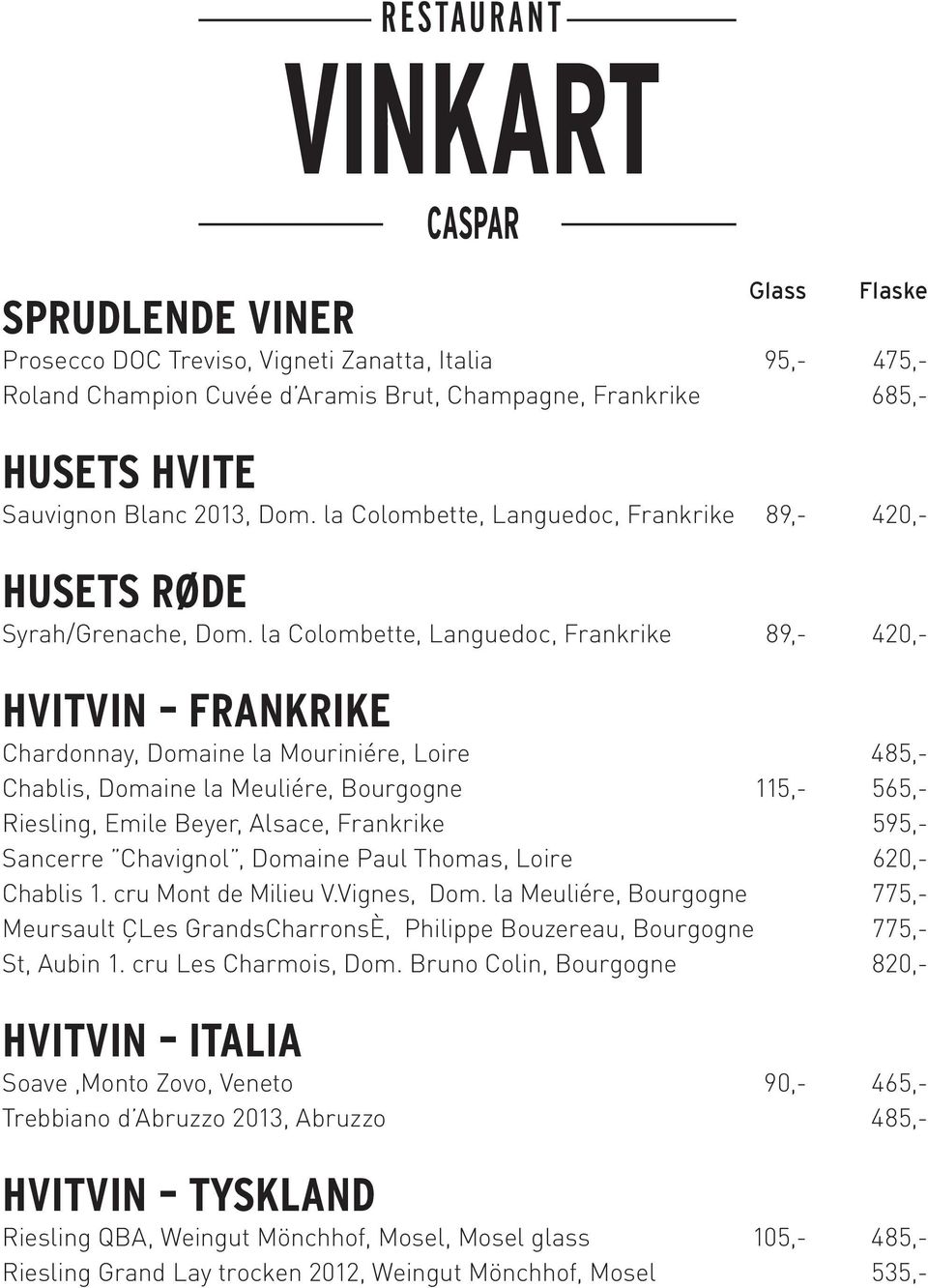 la Colombette, Languedoc, Frankrike 89,- 420,- HVITVIN FRANKRIKE Chardonnay, Domaine la Mouriniére, Loire 485,- Chablis, Domaine la Meuliére, Bourgogne 115,- 565,- Riesling, Emile Beyer, Alsace,