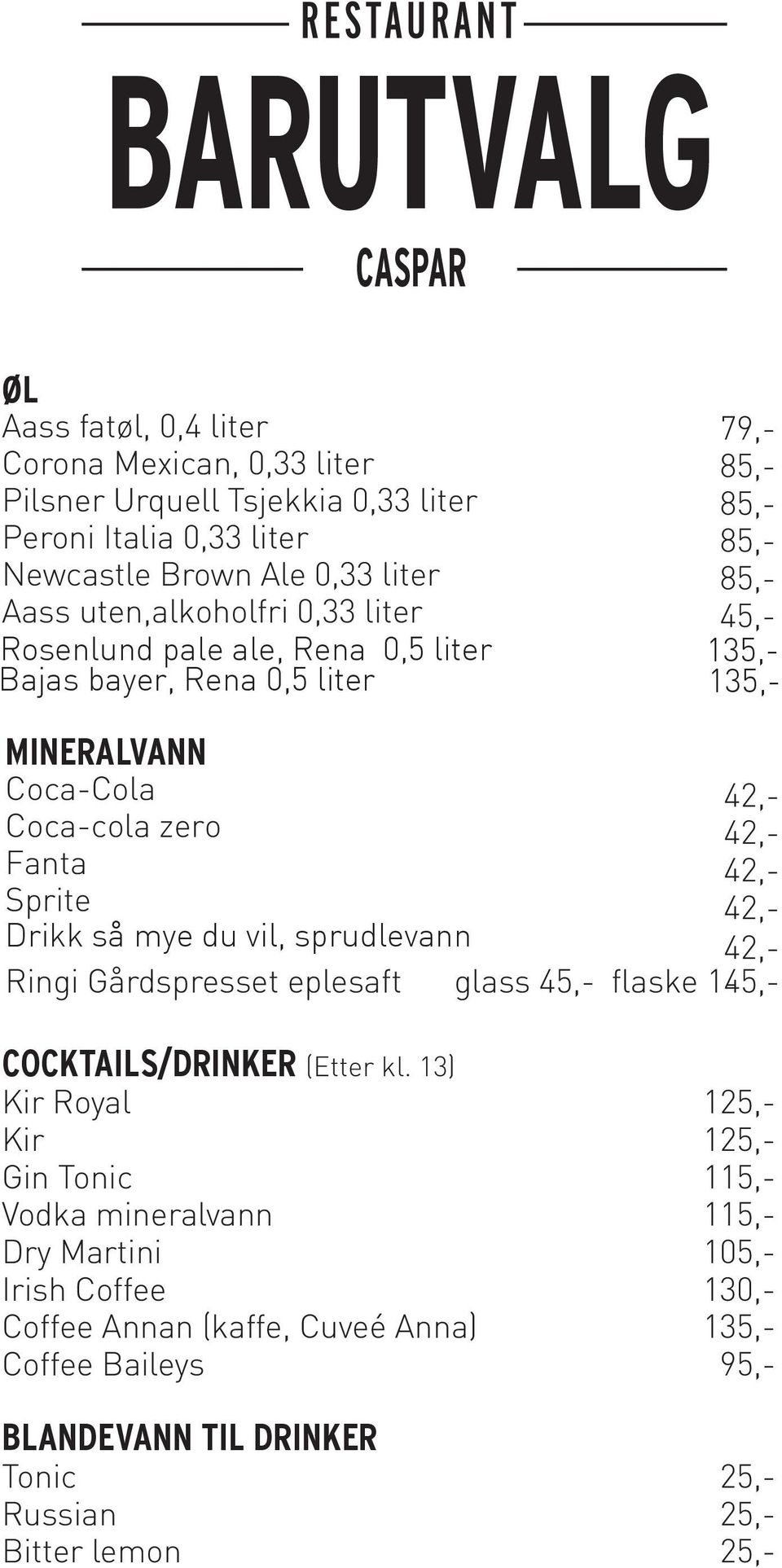 85,- 85,- 85,- 85,- 45,- 42,- 42,- 42,- 42,- 42,- - Ringi Gårdspresset eplesaft glass 45,- flaske 145,- COCKTAILS/DRINKER (Etter kl.