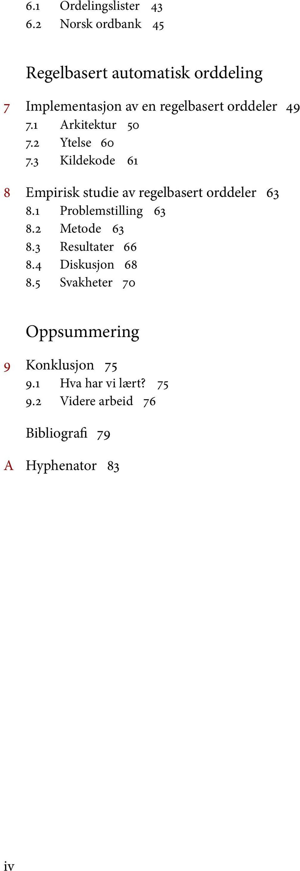1 Arkitektur 50 7.2 Ytelse 60 7.3 Kildekode 61 8 Empirisk studie av regelbasert orddeler 63 8.