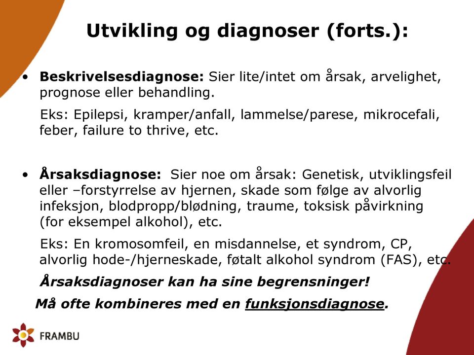 Årsaksdiagnose: Sier noe om årsak: Genetisk, utviklingsfeil eller forstyrrelse av hjernen, skade som følge av alvorlig infeksjon, blodpropp/blødning,