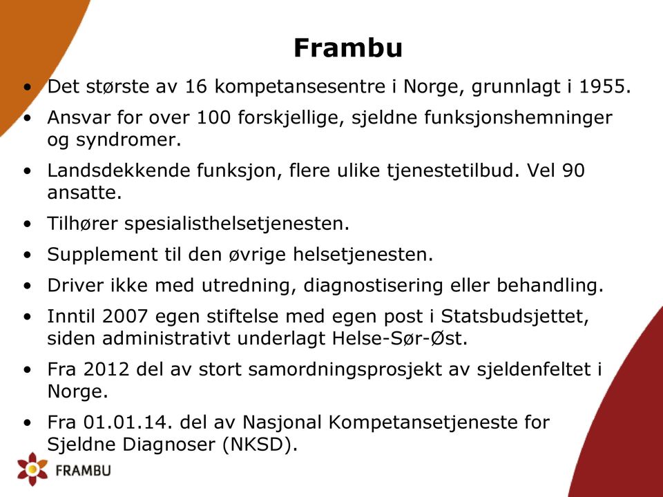 Driver ikke med utredning, diagnostisering eller behandling.