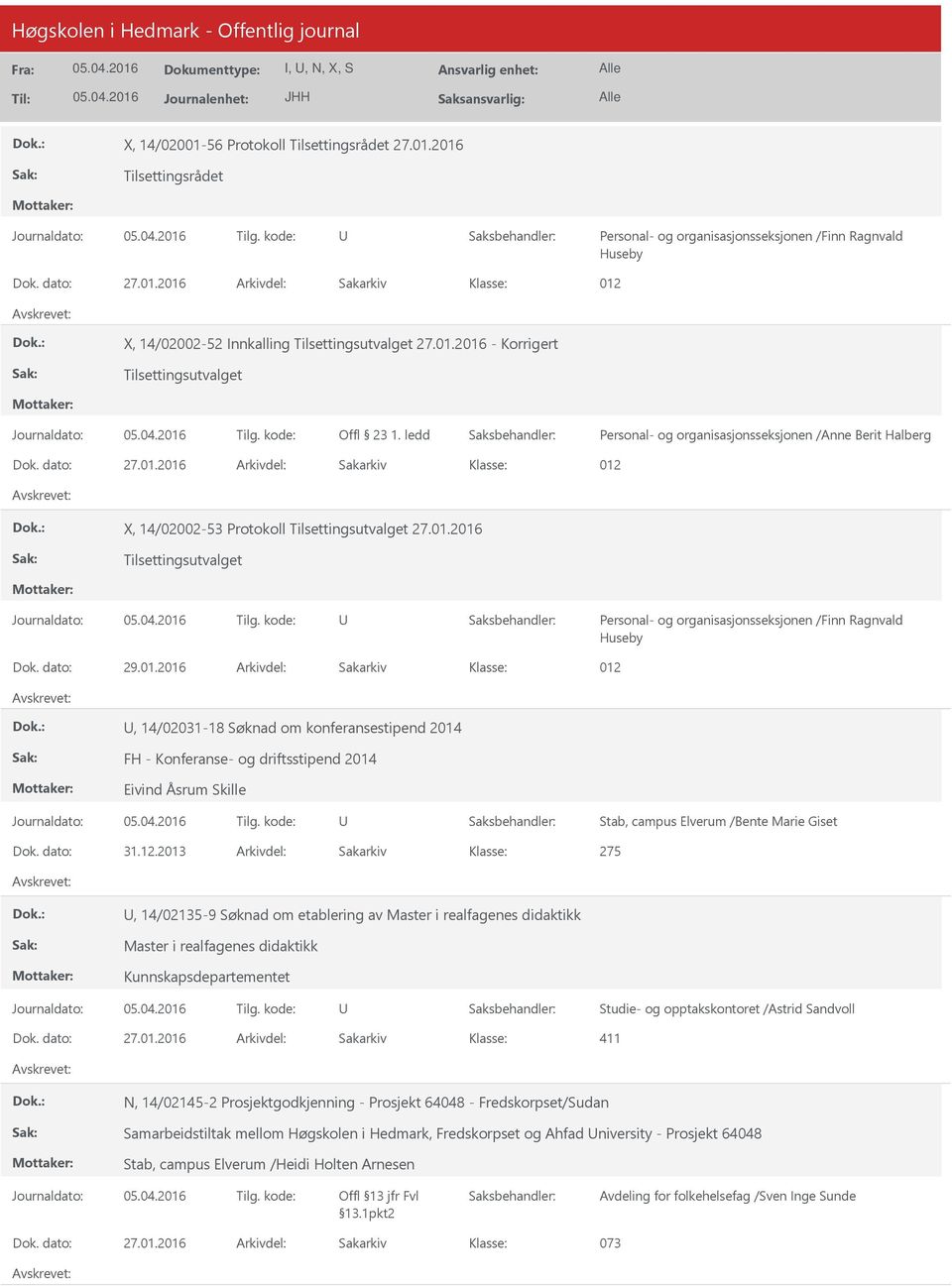 dato: 29.01.2016 Arkivdel: Sakarkiv 012, 14/02031-18 Søknad om konferansestipend 2014 FH - Konferanse- og driftsstipend 2014 Eivind Åsrum Skille Stab, campus Elverum /Bente Marie Giset Dok. dato: 31.