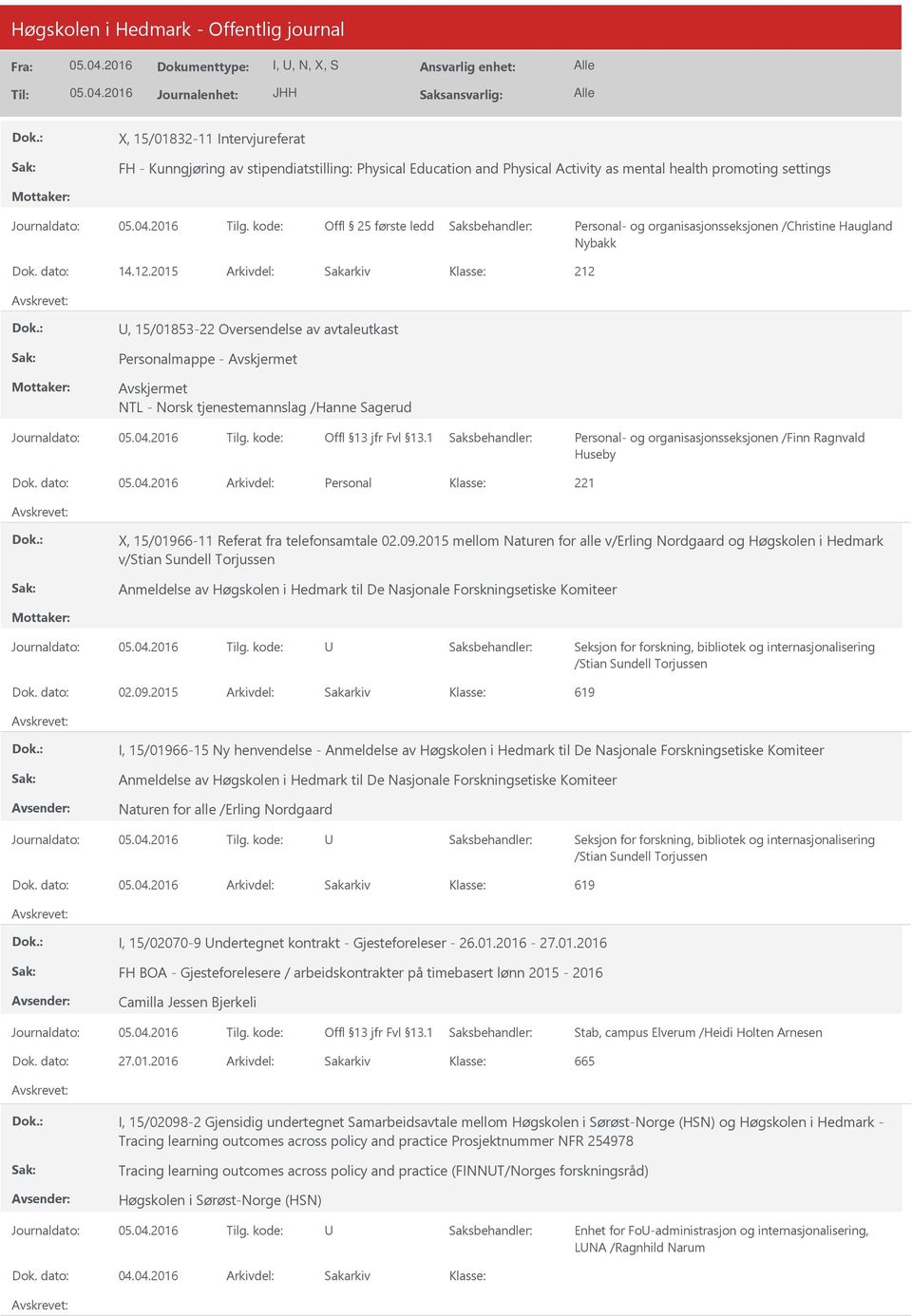 2015 Arkivdel: Sakarkiv, 15/01853-22 Oversendelse av avtaleutkast Avskjermet NTL - Norsk tjenestemannslag /Hanne Sagerud Personal- og organisasjonsseksjonen /Finn Ragnvald Huseby Dok.