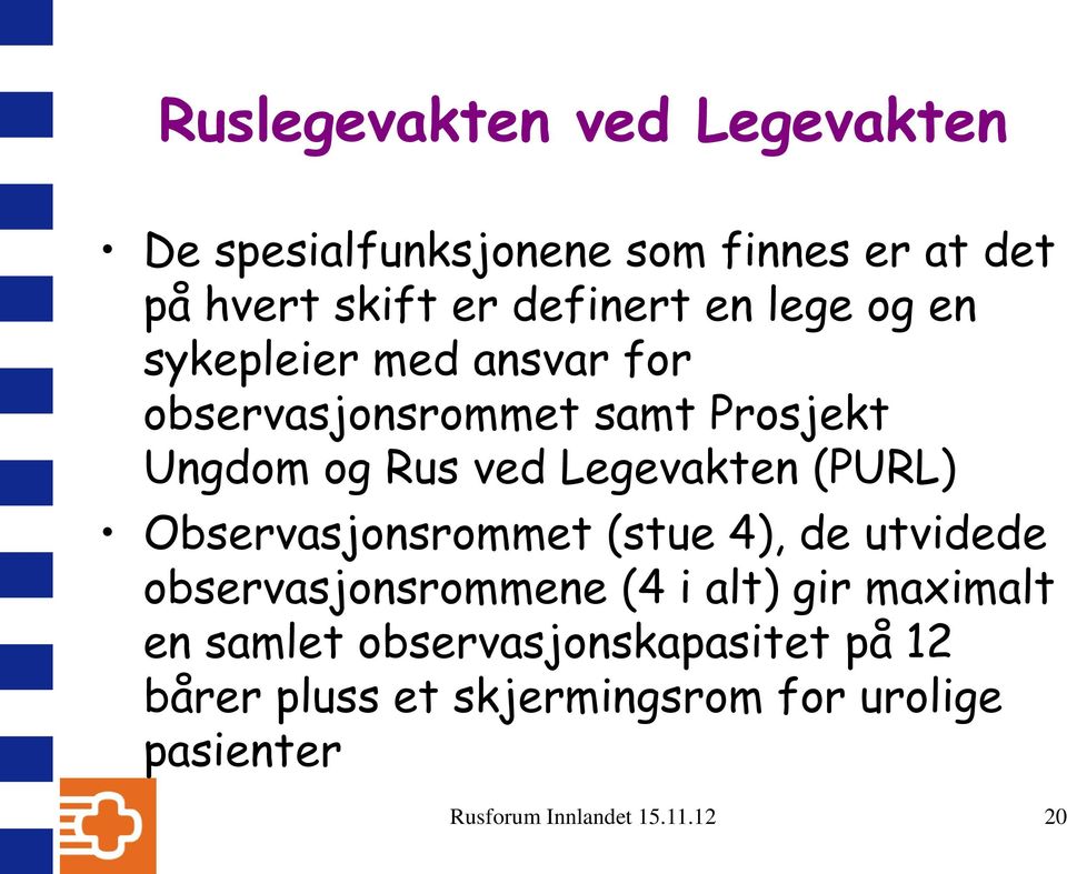 (PURL) Observasjonsrommet (stue 4), de utvidede observasjonsrommene (4 i alt) gir maximalt en samlet