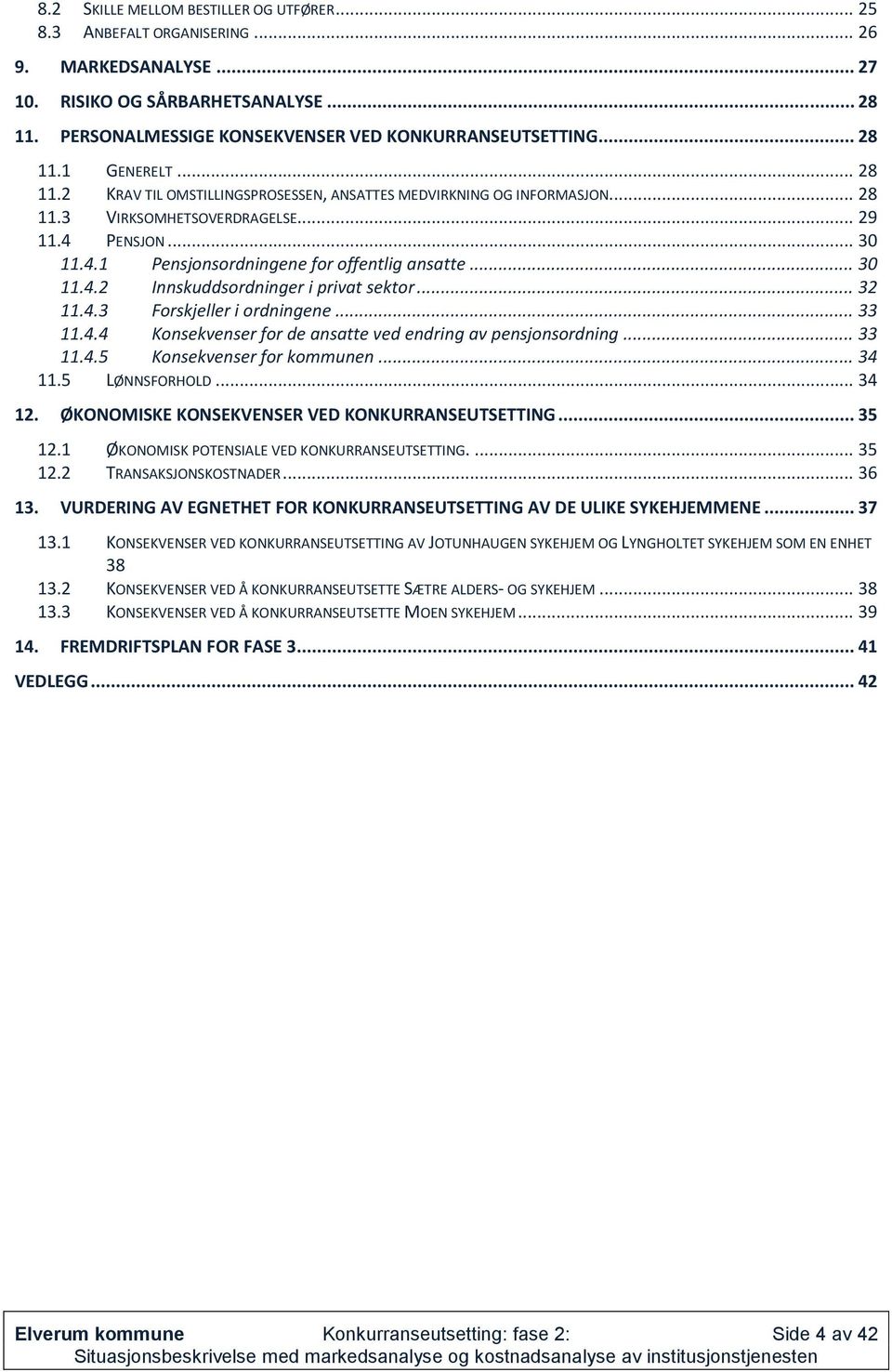 .. 30 11.4.2 Innskuddsordninger i privat sektor... 32 11.4.3 Forskjeller i ordningene... 33 11.4.4 Konsekvenser for de ansatte ved endring av pensjonsordning... 33 11.4.5 Konsekvenser for kommunen.