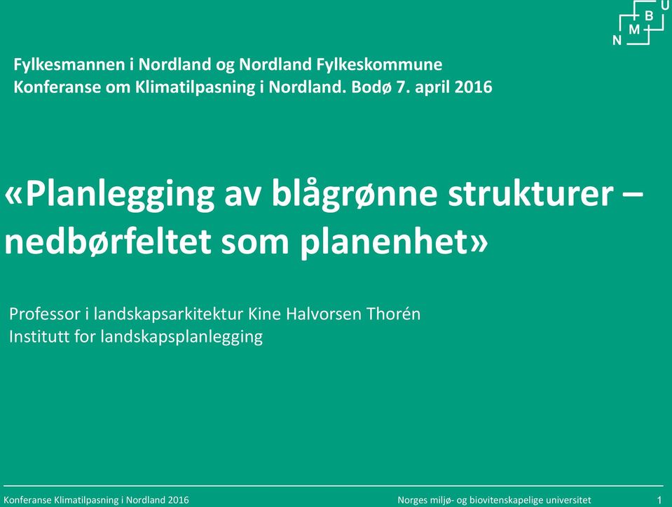 april 2016 «Planlegging av blågrønne strukturer nedbørfeltet som planenhet» Professor i