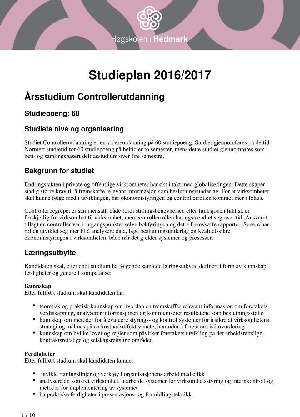 Bakgrunn for studiet Endringstakten i private og offentlige virksomheter har økt i takt med globaliseringen.