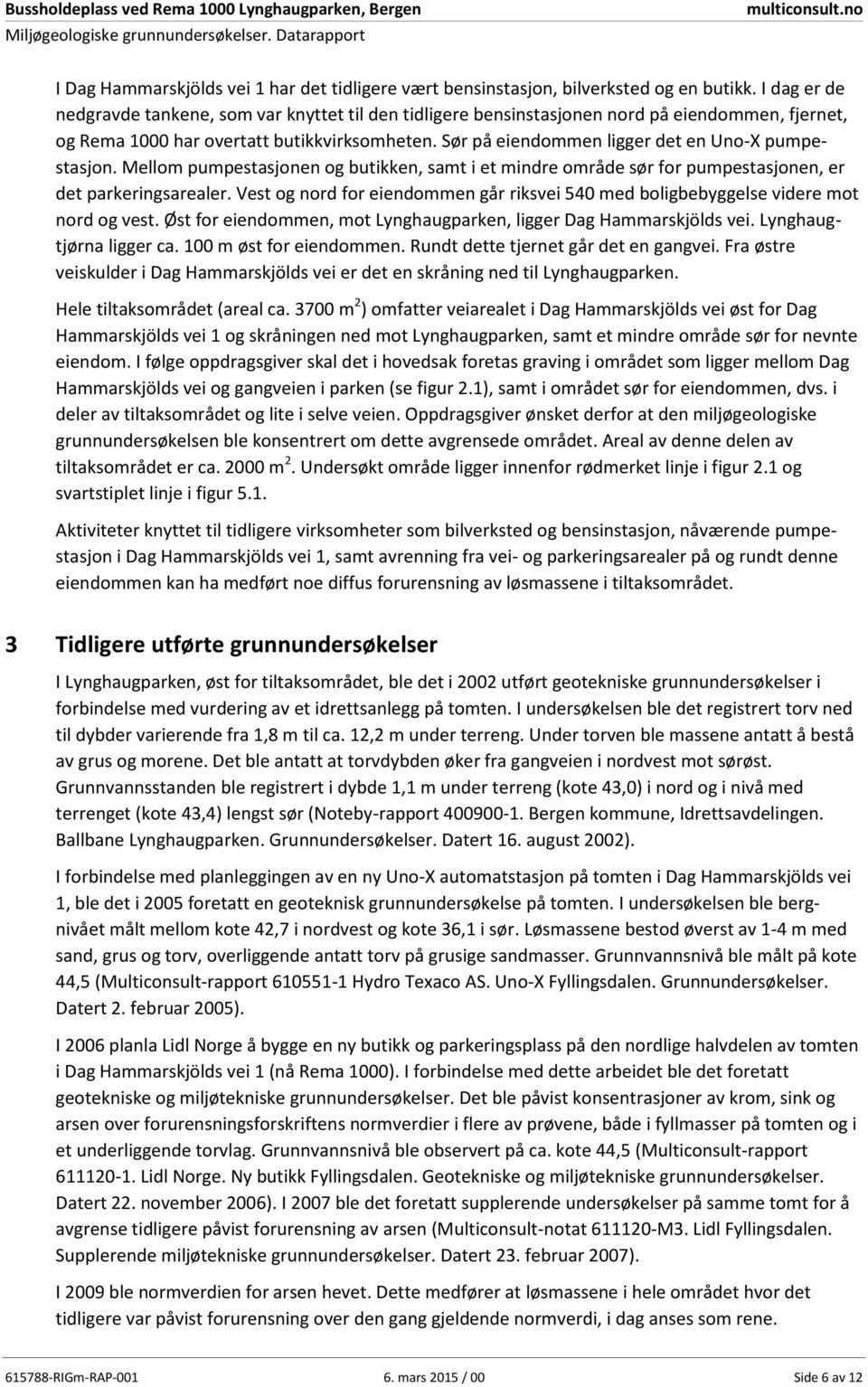 I dag er de nedgravde tankene, som var knyttet til den tidligere bensinstasjonen nord på eieommen, fjernet, og Rema 1000 har overtatt butikkvirksomheten.