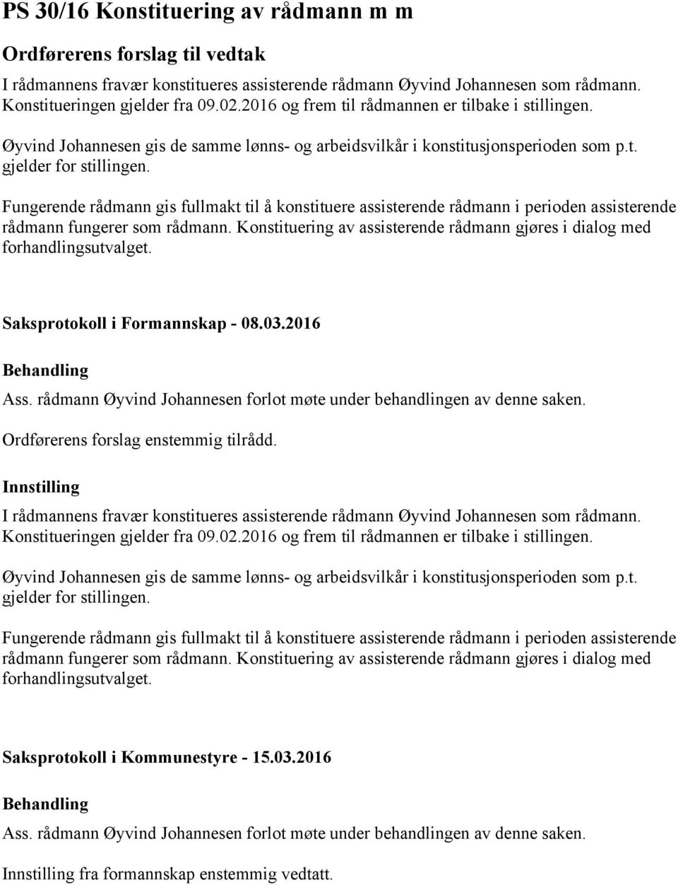 Fungerende rådmann gis fullmakt til å konstituere assisterende rådmann i perioden assisterende rådmann fungerer som rådmann.