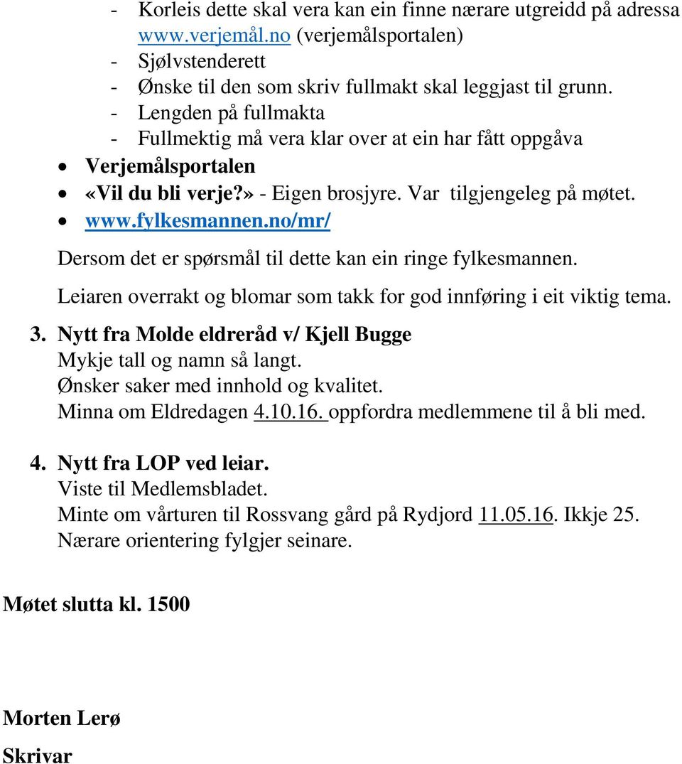 no/mr/ Dersom det er spørsmål til dette kan ein ringe fylkesmannen. Leiaren overrakt og blomar som takk for god innføring i eit viktig tema. 3.