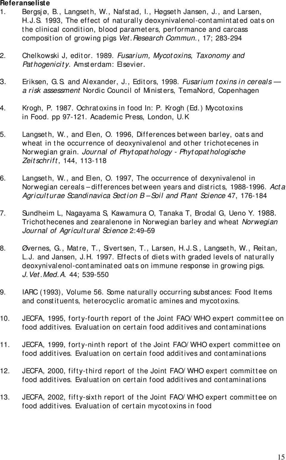 Chelkowski J, editor. 1989. Fusarium, Mycotoxins, Taxonomy and Pathogenicity. Amsterdam: Elsevier. 3. Eriksen, G.S. and Alexander, J., Editors, 1998.