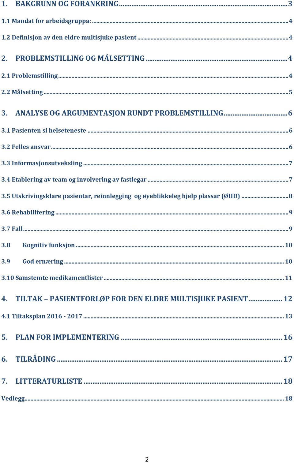 4 Etablering av team og involvering av fastlegar... 7 3.5 Utskrivingsklare pasientar, reinnlegging og øyeblikkeleg hjelp plassar (ØHD)... 8 3.6 Rehabilitering... 9 3.7 Fall... 9 3.8 Kognitiv funksjon.