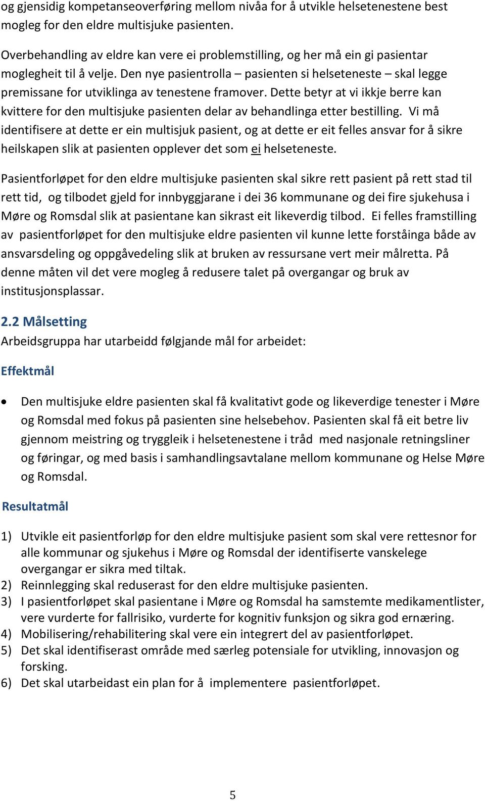 Den nye pasientrolla pasienten si helseteneste skal legge premissane for utviklinga av tenestene framover.