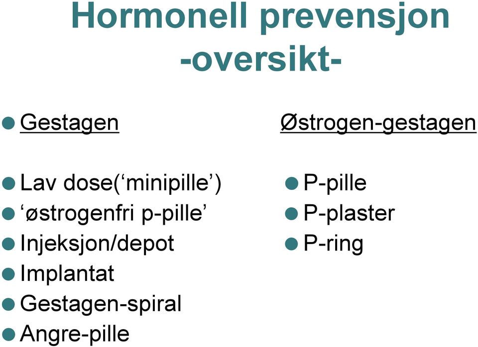 Injeksjon/depot Implantat Gestagen-spiral