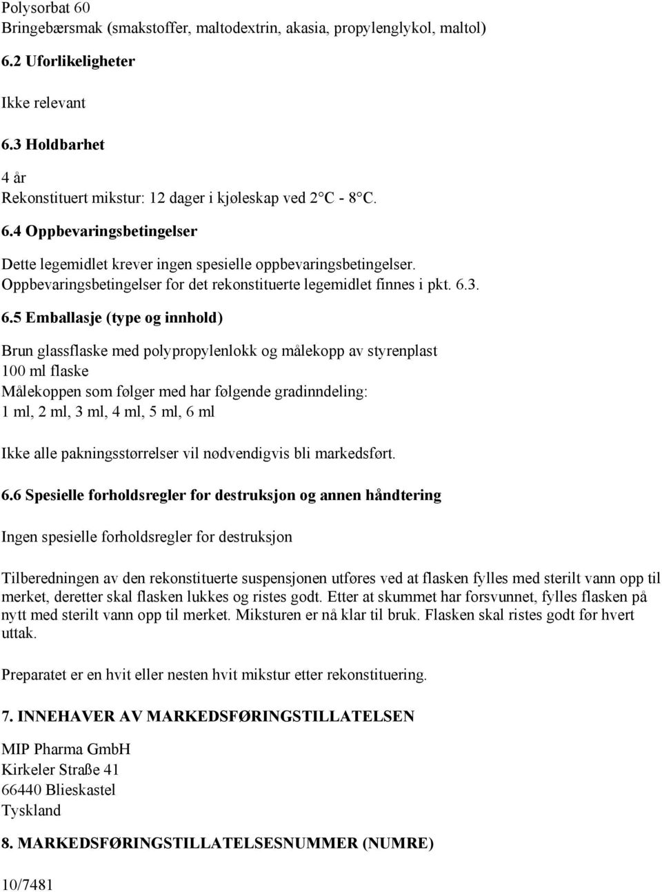 Oppbevaringsbetingelser for det rekonstituerte legemidlet finnes i pkt. 6.