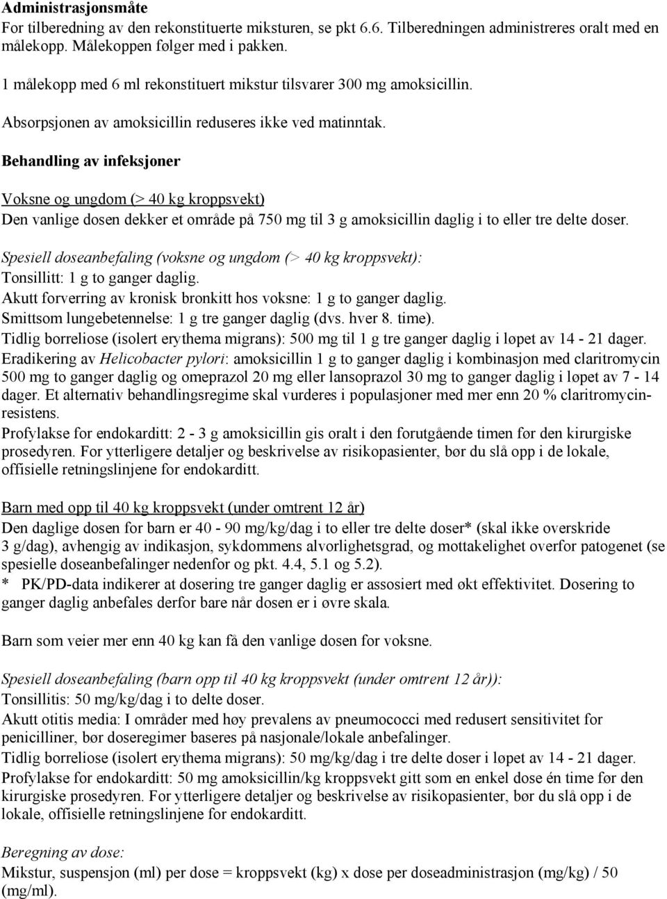 Behandling av infeksjoner Voksne og ungdom (> 40 kg kroppsvekt) Den vanlige dosen dekker et område på 750 mg til 3 g amoksicillin daglig i to eller tre delte doser.